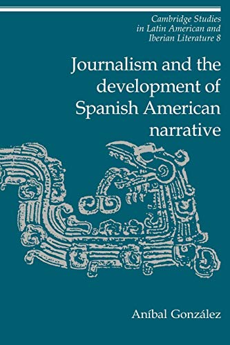 Beispielbild fr Journalism and the Development of Spanish American Narrative zum Verkauf von Ria Christie Collections