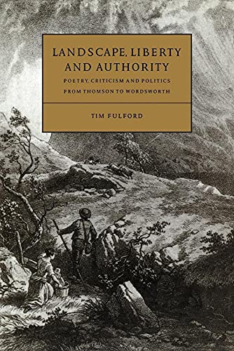 Beispielbild fr Landscape, Liberty and Authority: Poetry, Criticism and Politics from Thomson to Wordsworth (Cambridge Studies in Eighteenth-Century English Literature and Thought, Series Number 30) zum Verkauf von Phatpocket Limited