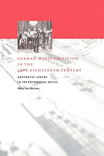 Beispielbild fr German Music Criticism in the Late Eighteenth Century: Aesthetic Issues in Instrumental Music zum Verkauf von MusicMagpie