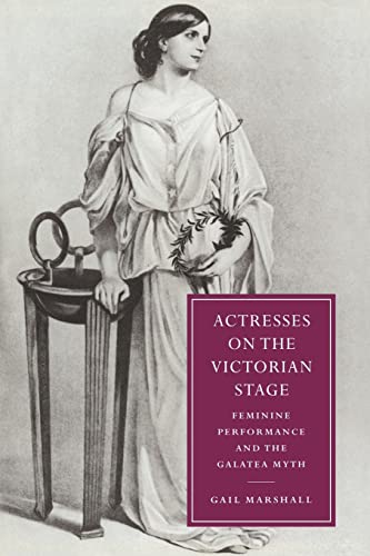 Imagen de archivo de Actresses on the Victorian Stage : Feminine Performance and the Galatea Myth a la venta por Better World Books Ltd