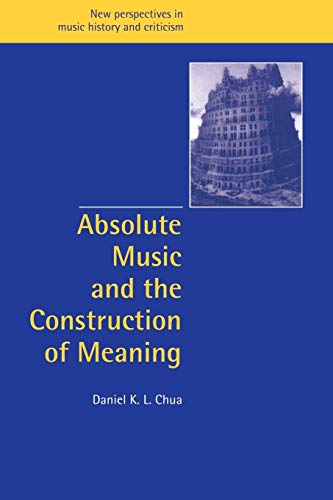 Beispielbild fr Absolute Music and the Construction of Meaning zum Verkauf von THE SAINT BOOKSTORE