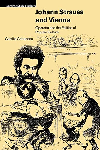 Stock image for Johann Strauss and Vienna: Operetta and the Politics of Popular Culture (Cambridge Studies in Opera) for sale by Lucky's Textbooks