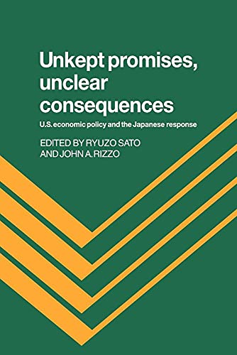 Stock image for Unkept Promises, Unclear Consequences: US Economic Policy and the Japanese Response for sale by Lucky's Textbooks