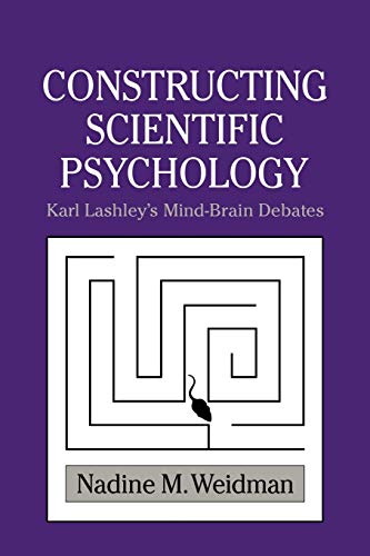 Stock image for Constructing Scientific Psychology: Karl Lashley's Mind-Brain Debates (Cambridge Studies in the History of Psychology) for sale by Lucky's Textbooks