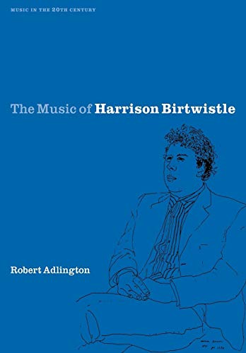 9780521027809: The Music of Harrison Birtwistle (Music in the Twentieth Century, Series Number 12)