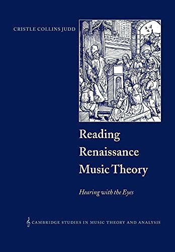 Stock image for Reading Renaissance Music Theory: Hearing with the Eyes (Cambridge Studies in Music Theory and Analysis, Series Number 14) for sale by HPB-Red