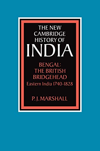 Bengal: The British Bridgehead: Eastern India 1740-1828 (The New Cambridge History of India)