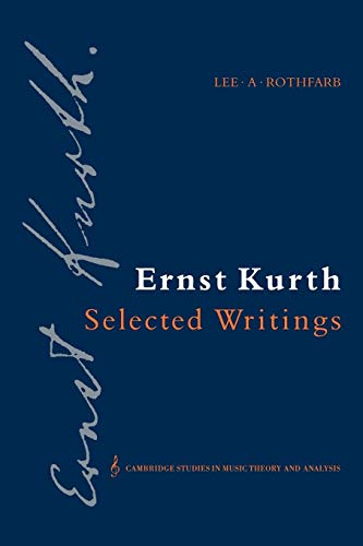 Imagen de archivo de Ernst Kurth: Selected Writings (Cambridge Studies in Music Theory and Analysis, Series Number 2) a la venta por Lucky's Textbooks