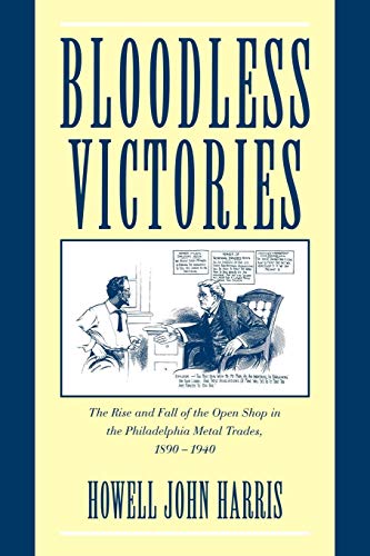 9780521028394: Bloodless Victories: The Rise and Fall of the Open Shop in the Philadelphia Metal Trades, 1890–1940