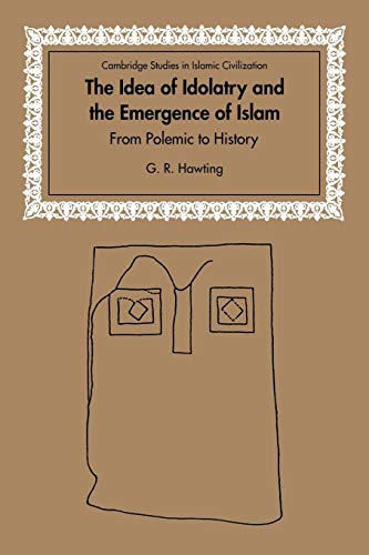 Stock image for The Idea of Idolatry and the Emergence of Islam: From Polemic to History (Cambridge Studies in Islamic Civilization) for sale by Chiron Media