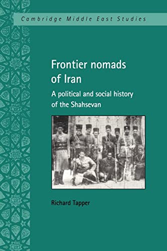 Stock image for Frontier Nomads of Iran: A Political and Social History of the Shahsevan (Cambridge Middle East Studies, Series Number 7) for sale by Books Unplugged