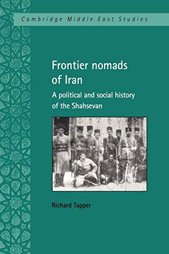 Stock image for Frontier Nomads of Iran: A Political and Social History of the Shahsevan (Cambridge Middle East Studies, Series Number 7) for sale by GF Books, Inc.