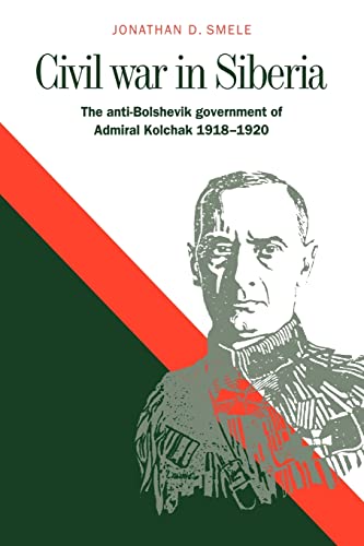 Beispielbild für Civil War in Siberia: The Anti-Bolshevik Government of Admiral Kolchak, 1918â "1920 zum Verkauf von HPB-Red
