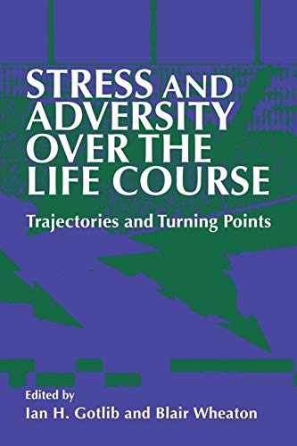 Stress and Adversity over the Life Course: Trajectories and Turning Points - Gotlib, Ian H. (Editor)/ Wheaton, Blair (Editor)