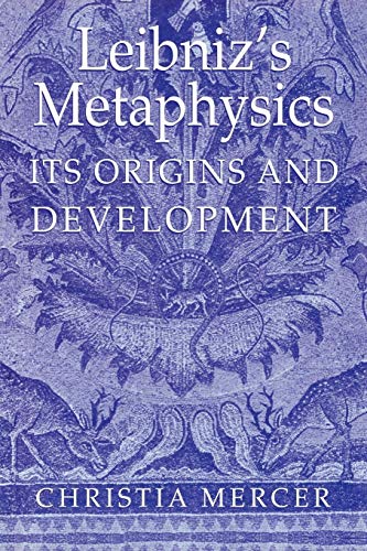 LEIBNIZ'S METAPHYSICS: ITS ORIGI - Mercer, Christia