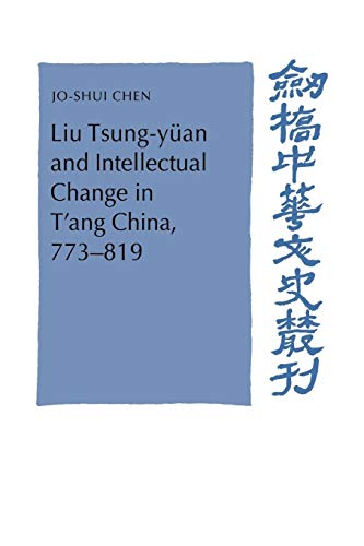 Stock image for Liu Tsung-yan and Intellectual Change in T'ang China, 773?819 (Cambridge Studies in Chinese History, Literature and Institutions) for sale by Lucky's Textbooks