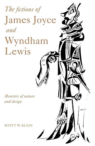 The Fictions of James Joyce and Wyndham Lewis: Monsters of Nature and Design (9780521030168) by Klein, Scott W.