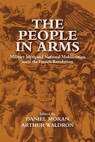 9780521030250: The People in Arms: Military Myth and National Mobilization since the French Revolution