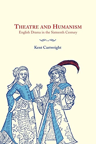Beispielbild fr Theatre and Humanism: English Drama in the Sixteenth Century zum Verkauf von Lucky's Textbooks