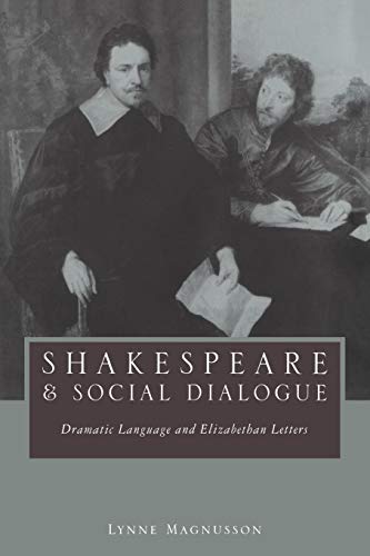 Stock image for Shakespeare and Social Dialogue: Dramatic Language and Elizabethan Letters for sale by Ria Christie Collections