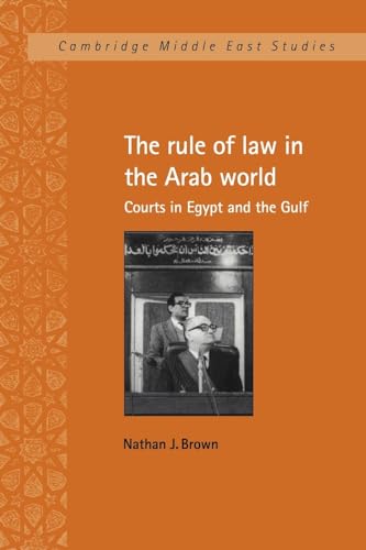 Stock image for The Rule of Law in the Arab World: Courts in Egypt and the Gulf (Cambridge Middle East Studies, Series Number 6) for sale by Phatpocket Limited