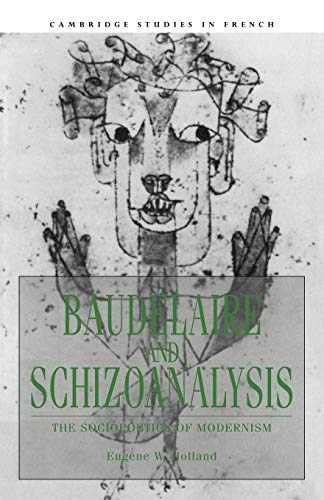 Stock image for Baudelaire and Schizoanalysis: The Socio-Poetics of Modernism (Cambridge Studies in French, Series Number 45) for sale by Lucky's Textbooks