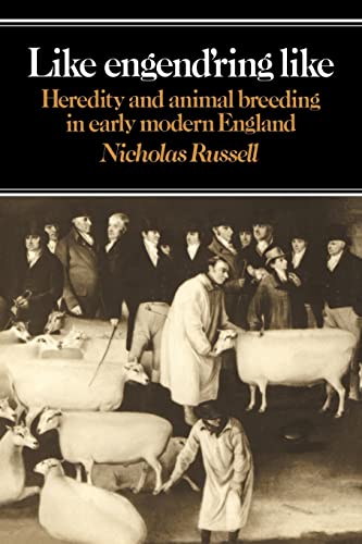 Like Engend'ring Like : Heredity and Animal Breeding in Early Modern England - Nicholas Russell