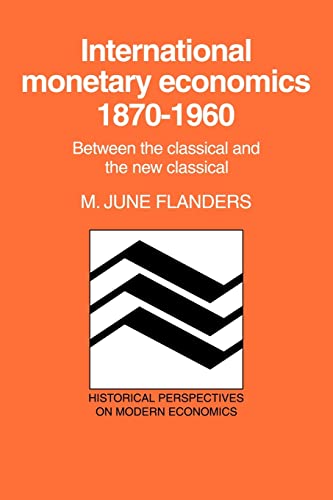 9780521031851: International Monetary Economics, 18701960: Between the Classical and the New Classical (Historical Perspectives on Modern Economics)