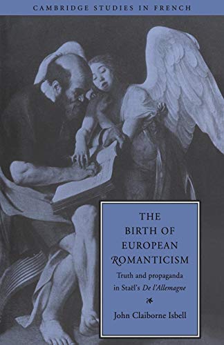 9780521032001: The Birth of European Romanticism: Truth and Propaganda in Stal's 'De l'Allemagne', 1810-1813: 49 (Cambridge Studies in French, Series Number 49)