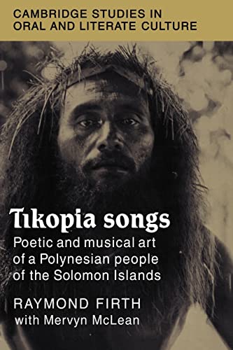 Tikopia Songs: Poetic and Musical Art of a Polynesian People of the Solomon Islands (Cambridge Studies in Oral and Literate Culture, Series Number 20) (9780521032056) by Firth, Raymond