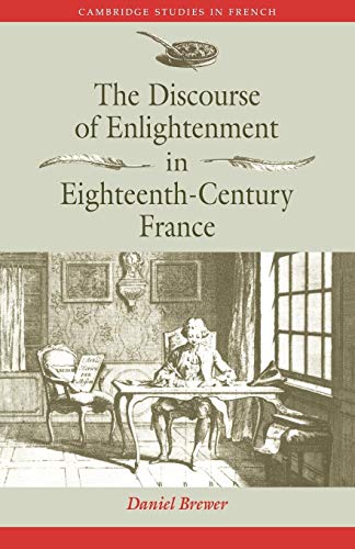 The Discourse of Enlightenment in Eighteenth-Century France: Diderot and the Art of Philosophizin...