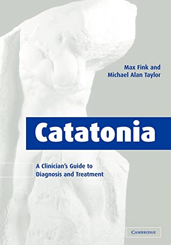 Catatonia (A Clinician's Guide to Diagnosis and Treatment)