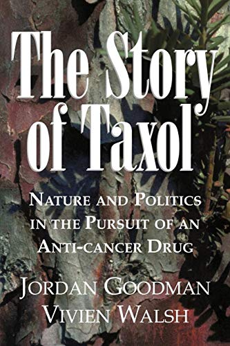 The Story of Taxol: Nature and Politics in the Pursuit of an Anti-Cancer Drug (9780521032506) by Goodman, Jordan; Walsh, Vivien