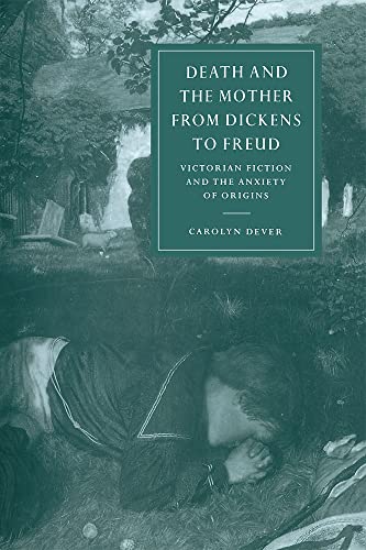 9780521032551: Death and Mother Dickens to Freud: Victorian Fiction and the Anxiety of Origins: 17 (Cambridge Studies in Nineteenth-Century Literature and Culture, Series Number 17)