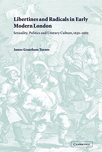 Beispielbild fr Libertines and Radicals in Early Modern London: Sexuality, Politics and Literary Culture, 1630 "1685 zum Verkauf von Books From California