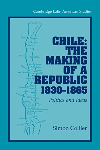 Imagen de archivo de Chile: The Making of a Republic, 1830-1865: Politics and Ideas (Cambridge Latin American Studies) a la venta por Chiron Media