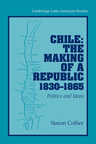 Stock image for Chile: The Making of a Republic, 1830-1865: Politics and Ideas (Cambridge Latin American Studies) for sale by Chiron Media