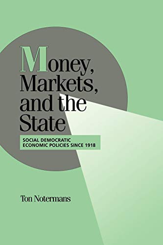 Money, Markets, and the State: Social Democratic Economic Policies since 1918 (Cambridge Studies ...