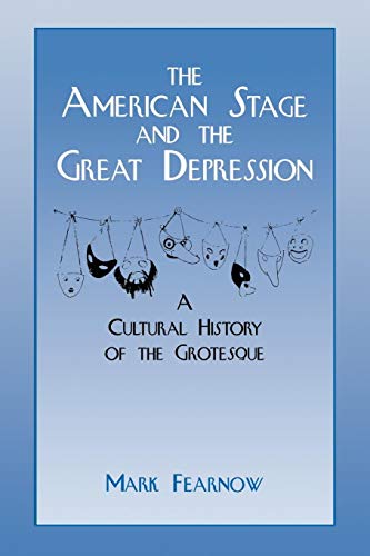 Imagen de archivo de The American Stage and the Great Depression: A Cultural History of the Grotesque (Cambridge Studies in American Theatre and Drama, Series Number 6) a la venta por HPB-Red