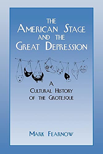 9780521033626: The American Stage and the Great Depression: A Cultural History of the Grotesque (Cambridge Studies in American Theatre and Drama, Series Number 6)