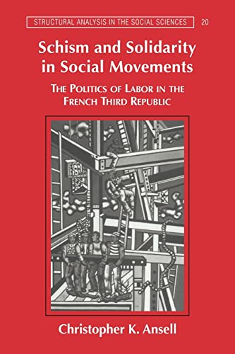 Imagen de archivo de Schism Solidarity Social Movements: The Politics of Labor in the French Third Republic: 20 (Structural Analysis in the Social Sciences, Series Number 20) Ansell, Christopher K. a la venta por Love2Love Books
