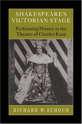 Stock image for Shakespeare's Victorian Stage: Performing History in the Theatre of Charles Kean for sale by Revaluation Books