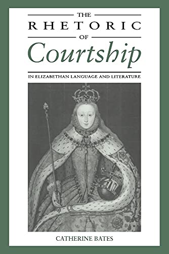 

The Rhetoric of Courtship in Elizabethan Language and Literature