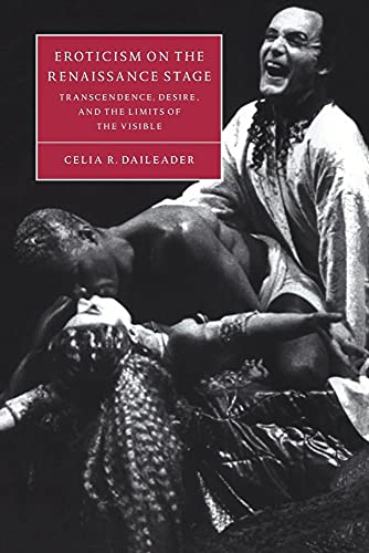 Imagen de archivo de Eroticism on the Renaissance Stage: Transcendence, Desire, and the Limits of the Visible (Cambridge Studies in Renaissance Literature and Culture, Series Number 30) a la venta por Lucky's Textbooks