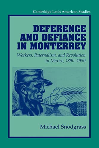 Stock image for Deference and Defiance in Monterrey Workers, Paternalism, and Revolution in Mexico, 1890-1950 [Paperback] [Jan 01, 2003] (Cambridge Latin American Studies, Series Number 88) for sale by Wizard Books