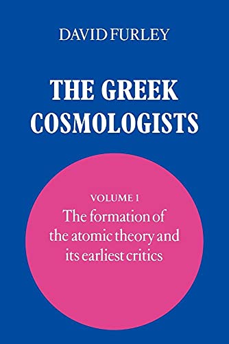 Stock image for The Greek Cosmologists: Volume 1, The Formation of the Atomic Theory and its Earliest Critics for sale by Lucky's Textbooks