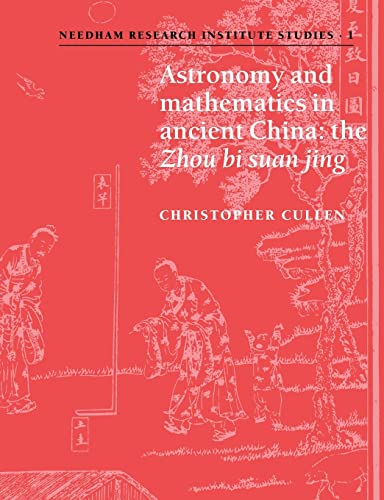 9780521035378: Astronomy & Maths in Ancient China: The 'Zhou Bi Suan Jing': 1 (Needham Research Institute Studies, Series Number 1)