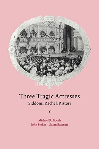 Three Tragic Actresses: Siddons, Rachel, Ristori (9780521035552) by Booth, Michael R.