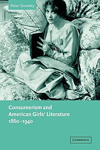 Stock image for Consumerism and American Girls' Literature, 1860-1940 (Cambridge Studies in American Literature and Culture, Series Number 134) for sale by Phatpocket Limited