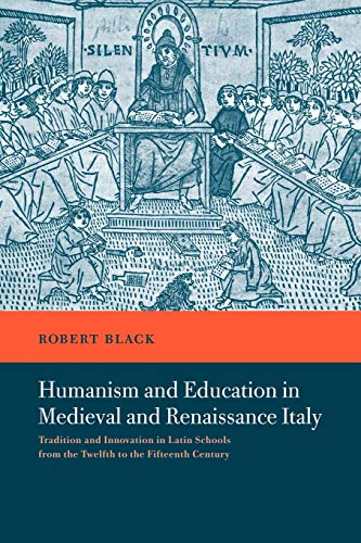 Beispielbild fr Humanism and Education in Medieval and Renaissance Italy : Tradition and Innovation in Latin Schools from the Twelfth to the Fifteenth Century zum Verkauf von Better World Books